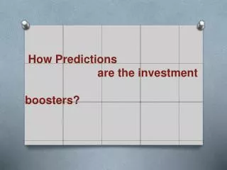 Predictions are the investment boosters