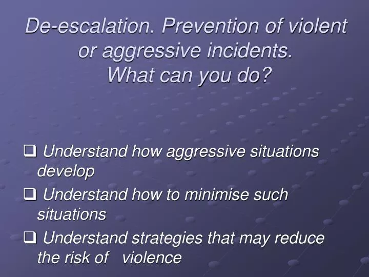 de escalation prevention of violent or aggressive incidents what can you do