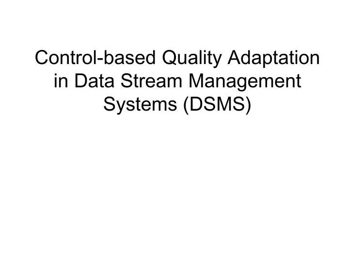 control based quality adaptation in data stream management systems dsms