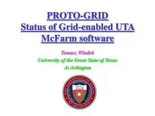PROTO-GRID Status of Grid-enabled UTA McFarm software