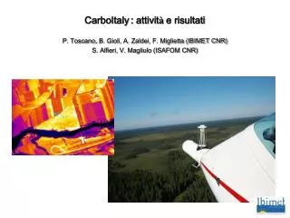 CarboItaly : attivit à e risultati P. Toscano , B. Gioli, A. Zaldei, F. Miglietta (IBIMET CNR)