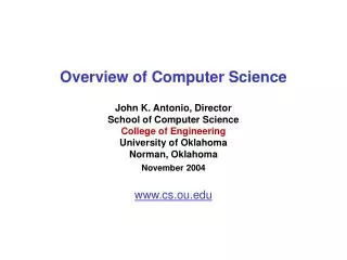 Overview of Computer Science John K. Antonio, Director School of Computer Science