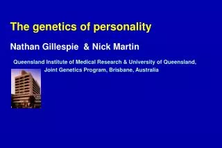 The genetics of personality Nathan Gillespie &amp; Nick Martin