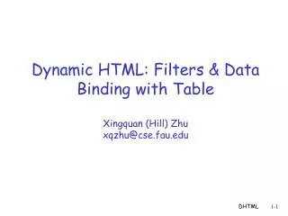 Dynamic HTML: Filters &amp; Data Binding with Table Xingquan (Hill) Zhu xqzhu@cse.fau