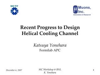 Recent Progress to Design Helical Cooling Channel
