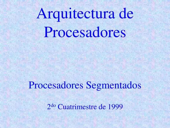 arquitectura de procesadores procesadores segmentados