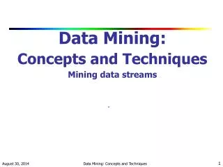 Data Mining: Concepts and Techniques Mining data streams