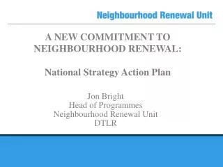 A NEW COMMITMENT TO NEIGHBOURHOOD RENEWAL: National Strategy Action Plan