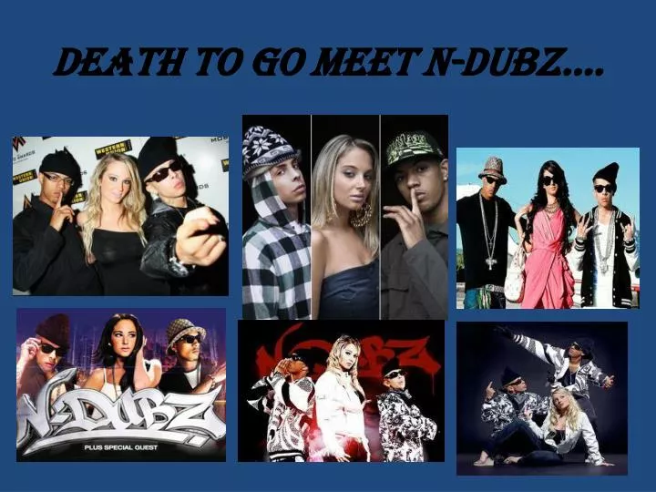 death to go meet n dubz