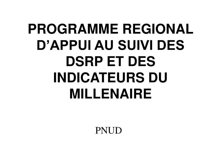 programme regional d appui au suivi des dsrp et des indicateurs du millenaire