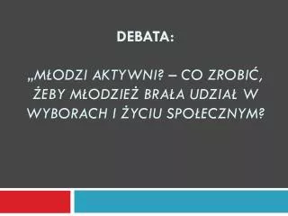 debata m odzi aktywni co zrobi eby m odzie bra a udzia w wyborach i yciu spo ecznym