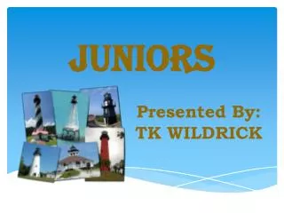 JUNIORS Presented By: 				TK WILDRICK