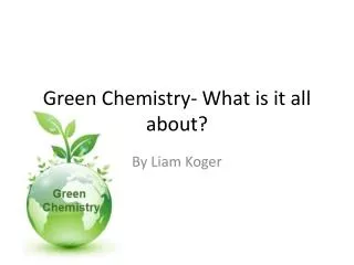 Green Chemistry- What is it all about?