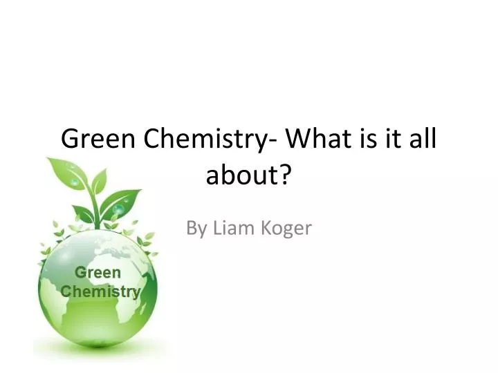 green chemistry what is it all about