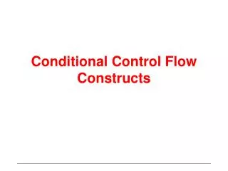 Conditional Control Flow Constructs