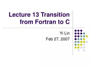 Lecture 13 Transition from Fortran to C