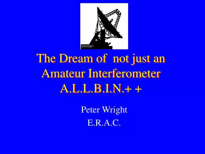 the dream of not just an amateur interferometer a l l b i n