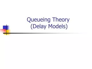 Queueing Theory (Delay Models)