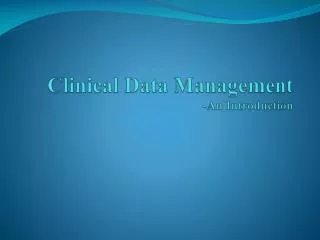 Clinical Data Management -An Introduction