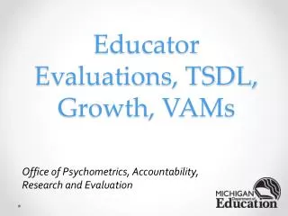 Educator Evaluations, TSDL, Growth, VAMs