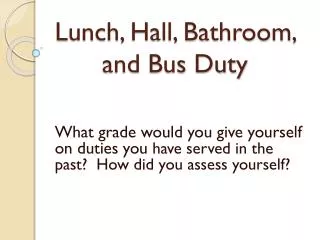 Lunch, Hall, Bathroom, and Bus Duty