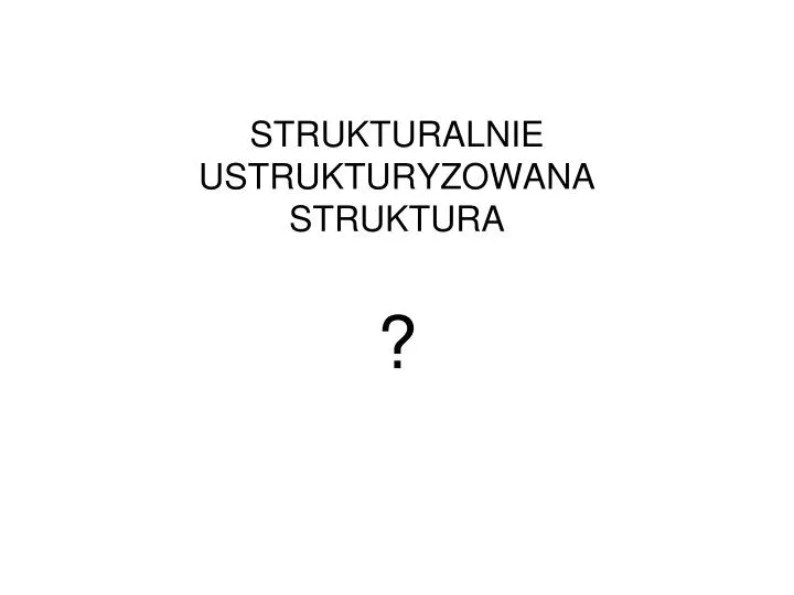 strukturalnie ustrukturyzowana struktura