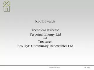 Rod Edwards Technical Director Perpetual Energy Ltd and Treasurer,