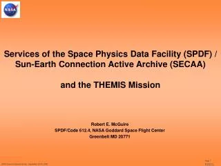 Robert E. McGuire SPDF/Code 612.4, NASA Goddard Space Flight Center Greenbelt MD 20771