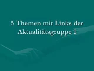 5 themen mit links der aktualit tsgruppe 1