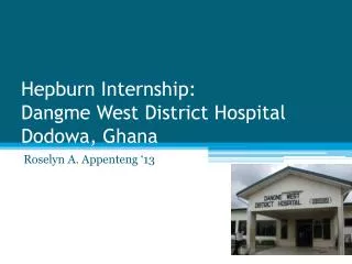 Hepburn Internship: Dangme West District Hospital Dodowa, Ghana