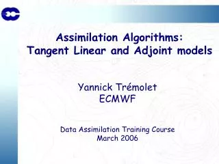Assimilation Algorithms: Tangent Linear and Adjoint models