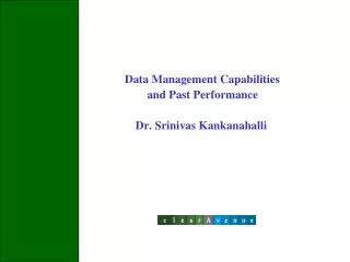 Data Management Capabilities and Past Performance Dr. Srinivas Kankanahalli