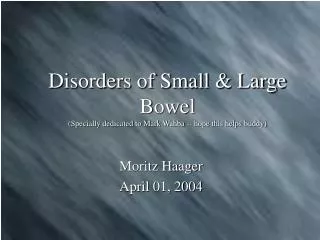 Disorders of Small &amp; Large Bowel (Specially dedicated to Mark Wahba -- hope this helps buddy)