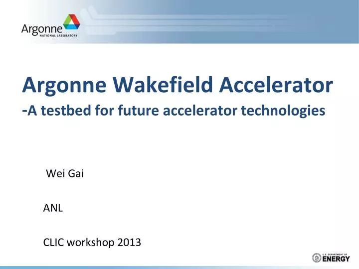 argonne wakefield accelerator a testbed for future accelerator technologies