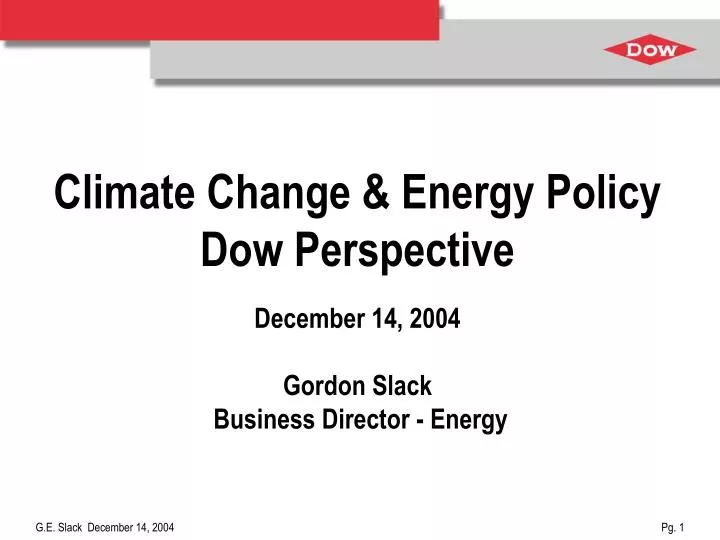 climate change energy policy dow perspective december 14 2004 gordon slack business director energy