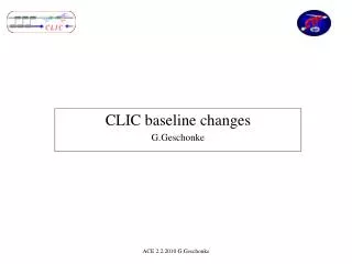 CLIC baseline changes G.Geschonke