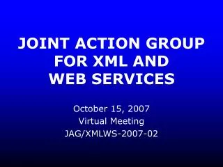JOINT ACTION GROUP FOR XML AND WEB SERVICES