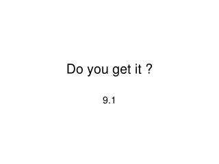 do you get it