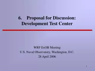 6. Proposal for Discussion: Development Test Center