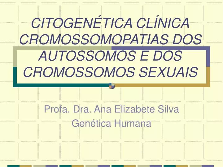 citogen tica cl nica cromossomopatias dos autossomos e dos cromossomos sexuais