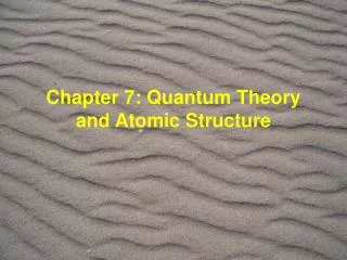 Chapter 7: Quantum Theory and Atomic Structure