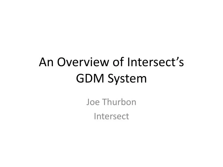 an overview of intersect s gdm system