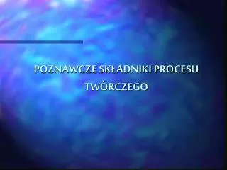 poznawcze sk adniki procesu tw rczego