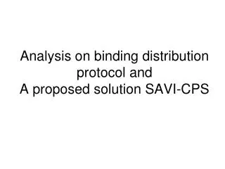 Analysis on binding distribution protocol and A proposed solution SAVI-CPS