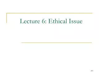 Lecture 6: Ethical Issue