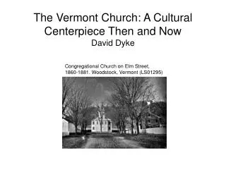 The Vermont Church: A Cultural Centerpiece Then and Now David Dyke
