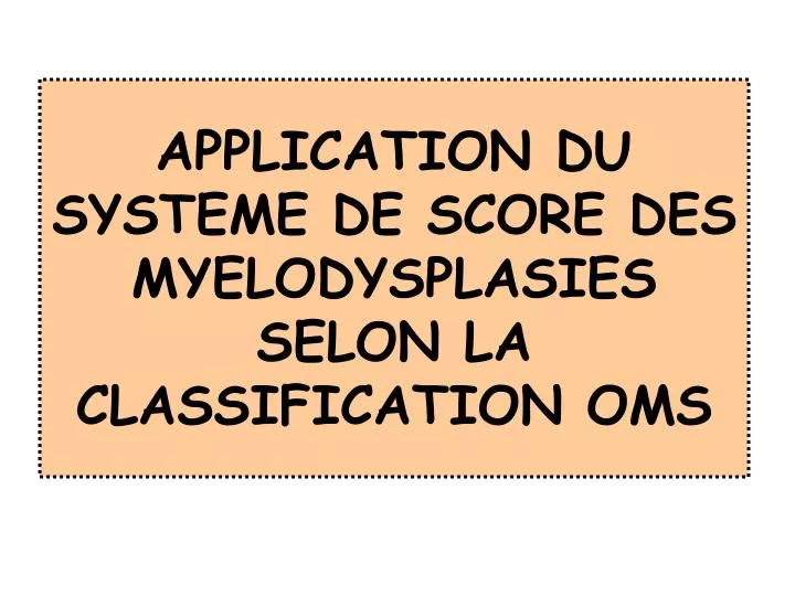 application du systeme de score des myelodysplasies selon la classification oms
