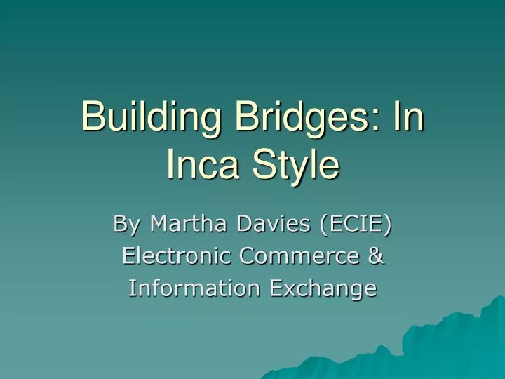 building bridges in inca style
