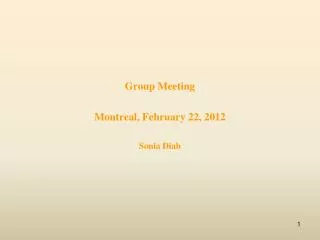 Group Meeting Montreal, February 22, 2012 Sonia Diab