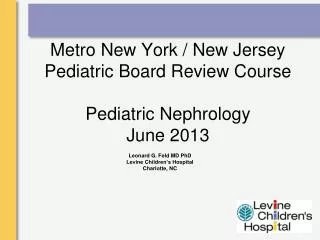 Metro New York / New Jersey Pediatric Board Review Course Pediatric Nephrology June 2013